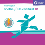 Mit Erfolg zum Goethe ÖSD Zertifikat B1